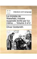 Le Ministre de Wakefield, Histoire Suppose Crite Par Lui-Mme. ... Volume 2 of 2: (French)