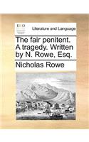 The Fair Penitent. a Tragedy. Written by N. Rowe, Esq.: (English)