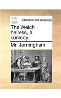 The Welch Heiress, a Comedy.