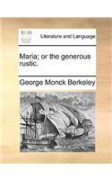 Maria; Or the Generous Rustic.: (English)