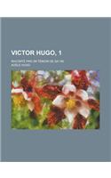 Victor Hugo, 1; Raconte Par Un Temoin de Sa Vie: (French)