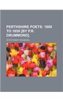 Perthshire Poets; 1800 to 1850 [By P.R. Drummond].