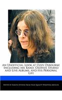 An Unofficial Look at Ozzy Osbourne Including His Band, Ozzfest, Studio and Live Albums, and His Personal Life
