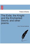 The Exile; The Knight and the Enchanted Sword; And Other Poems.
