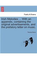 Irish Melodies ... with an Appendix, Containing the Original Advertisements, and the Prefatory Letter on Music.