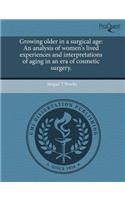 Growing Older in a Surgical Age: An Analysis of Women's Lived Experiences and Interpretations of Aging in an Era of Cosmetic Surgery