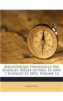 Bibliothèque Universelle Des Sciences, Belles-lettres, Et Arts / Sciences Et Arts, Volume 12