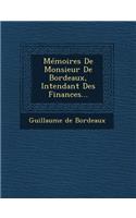 Memoires de Monsieur de Bordeaux, Intendant Des Finances...