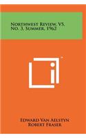 Northwest Review, V5, No. 3, Summer, 1962