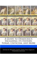 A Guide to Democracy, Including Its History, Forms, Criticism, and More