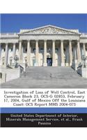 Investigation of Loss of Well Control, East Cameron Block 23, Ocs-G 02853, February 17, 2004, Gulf of Mexico Off the Louisiana Coast