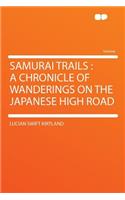 Samurai Trails: A Chronicle of Wanderings on the Japanese High Road