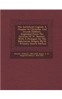The Antichrist Legend; A Chapter in Christian and Jewish Folklore, Englished from the German of W. Bousset, with a Prologue on the Babylonian Dragon M