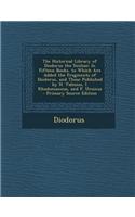 The Historical Library of Diodorus the Sicilian: In Fifteen Books. to Which Are Added the Fragments of Diodorus, and Those Published by H. Valesius, I
