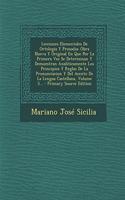 Lecciones Elementales De Ortologia Y Prosodia: Obra Nueva Y Original En Que Por La Primera Vez Se Determinan Y Demuestran Analiticamente Los Principios Y Reglas De La Pronunciacion Y Del Acento D