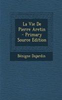 La Vie de Pierre Aretin - Primary Source Edition: (French)