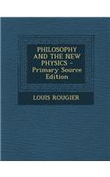 Philosophy and the New Physics - Primary Source Edition