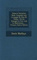 Delsarte Recitation Book: Compiled and Arranged by Elsie M. Wilbor. 4th Ed. Enlarged in Text and in Illustrations... - Primary Source Edition
