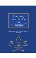 The Holy War Made in Germany, - War College Series