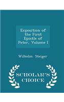 Exposition of the First Epistle of Peter, Volume I - Scholar's Choice Edition