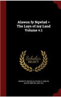 Alawon Fy Ngwlad = the Lays of My Land Volume V.1