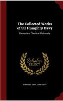 The Collected Works of Sir Humphry Davy: Elements of Chemical Philosophy