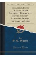 Bleaching, Being a Resume of the Important Researches on the Industry Published During the Years 1908-1920 (Classic Reprint): (English)