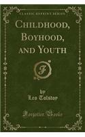 Childhood, Boyhood, and Youth (Classic Reprint)