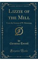 Lizzie of the Mill, Vol. 1 of 2: From the German of W. Heimnurg (Classic Reprint)(English)