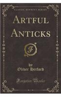 Artful Anticks (Classic Reprint): (English)