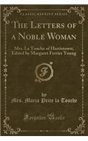 The Letters of a Noble Woman: Mrs. La Touche of Harristown; Edited by Margaret Ferrier Young (Classic Reprint)