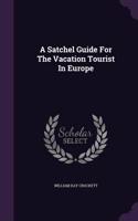 A Satchel Guide for the Vacation Tourist in Europe