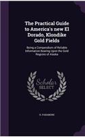 The Practical Guide to America's New El Dorado, Klondike Gold Fields