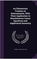 An Elementary Treatise on Determinants, With Their Application to Simultaneous Linear Equations and Algebraical Geometry