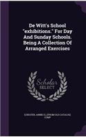 De Witt's School exhibitions. For Day And Sunday Schools. Being A Collection Of Arranged Exercises