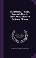 Malarial Fevers, Haemoglobinuric Fever And The Blood Protozoa Of Man