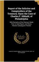 Report of the Solicitor and Comptrollers of the Treasury, Upon the Case of Charles F. Sibbald, of Philadelphia