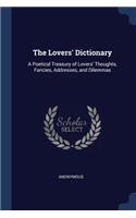 The Lovers' Dictionary: A Poetical Treasury of Lovers' Thoughts, Fancies, Addresses, and Dilemmas