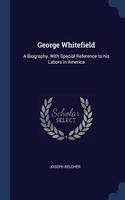 GEORGE WHITEFIELD: A BIOGRAPHY, WITH SPE