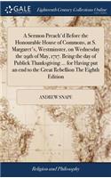 A Sermon Preach'd Before the Honourable House of Commons, at S. Margaret's, Westminster, on Wednesday the 29th of May, 1717. Being the Day of Publick Thanksgiving ... for Having Put an End to the Great Rebellion the Eighth Edition