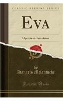 Eva: Opereta En Tres Actos (Classic Reprint)