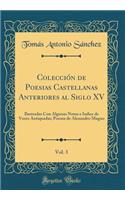 ColecciÃ³n de Poesias Castellanas Anteriores Al Siglo XV, Vol. 3: Ilustradas Con Algunas Notas E Indice de Voces Antiquadas; Poema de Alexandro Magno (Classic Reprint)