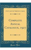 Complete Annual Catalogue, 1927 (Classic Reprint)