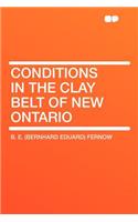 Conditions in the Clay Belt of New Ontario: (English)