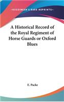 Historical Record of the Royal Regiment of Horse Guards or Oxford Blues