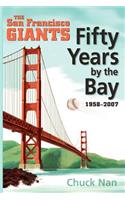 Fifty Years by the Bay: The San Francisco Giants 1958-2007