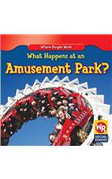 What Happens at an Amusement Park?: (Where People Work)
