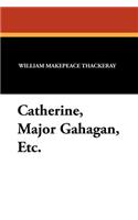 Catherine, Major Gahagan, Etc.: (English)