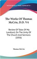 The Works Of Thomas McCrie, D.D. V4: Review Of Tales Of My Landlord; On The Unity Of The Church And Sermons (1856)