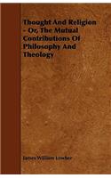 Thought And Religion - Or, The Mutual Contributions Of Philosophy And Theology